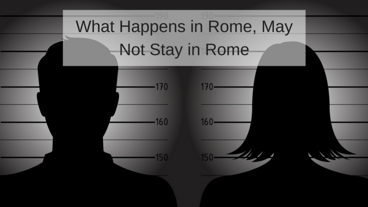 What Happens in Rome, May Not Stay in Rome