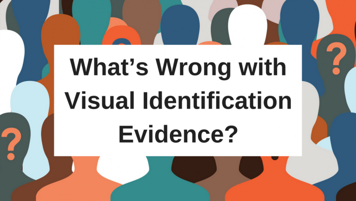 What’s Wrong with Visual Identification Evidence?