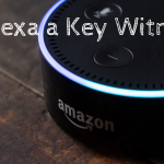 Is Alexa a Key Witness? Is Alexa a Key Witness?