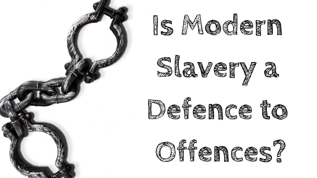 Is Modern Slavery a Defence to Offences? Howards Solicitors