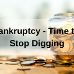 Bankruptcy – Time to Stop Digging Bankruptcy – Time to Stop Digging