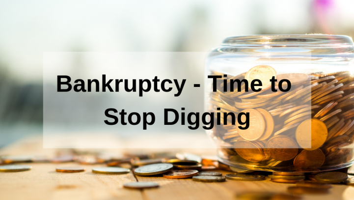 Bankruptcy – Time to Stop Digging