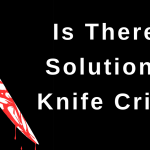 Is There a Solution to Knife Crime? Is There a Solution to Knife Crime?