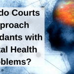 How do Courts Approach Defendants with Mental Health Problems? How do Courts Approach Defendants with Mental Health Problems?