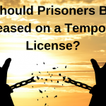 Should Prisoners Be Released on a Temporary License? Should Prisoners Be Released on a Temporary License?