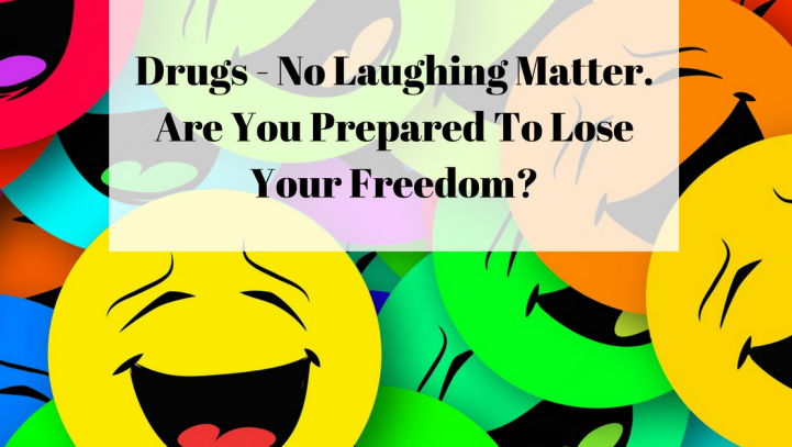 Drugs – No Laughing Matter