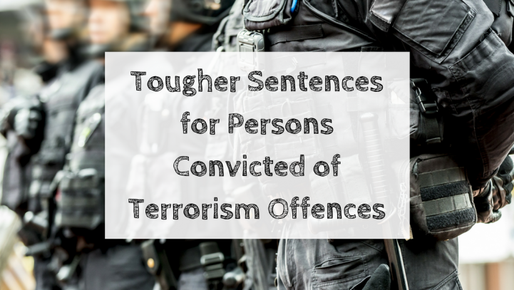 Tougher Sentences for Persons Convicted of Terrorism Offences