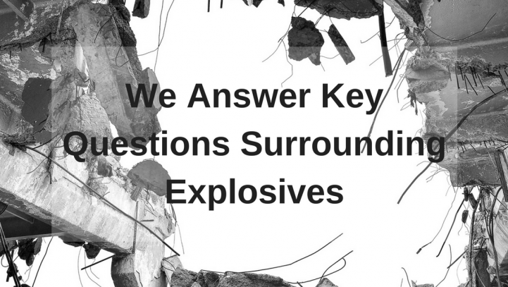 We Answer Key Questions Surrounding Explosives