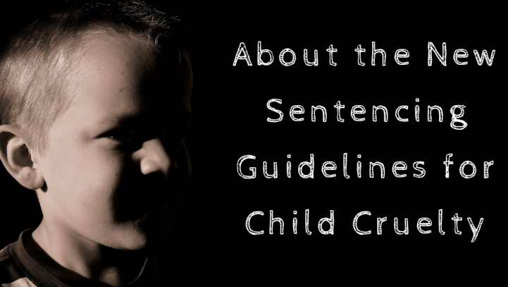 About the New Sentencing Guidelines for Child Cruelty