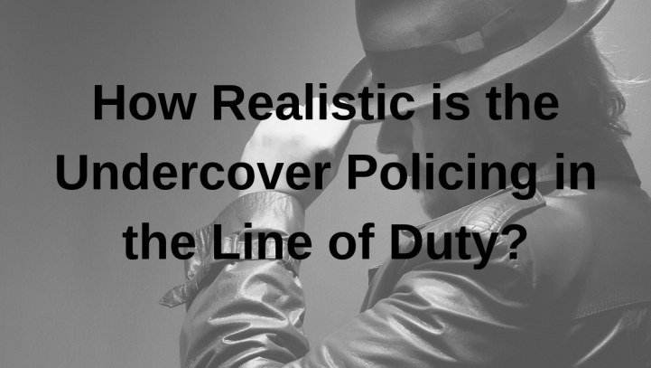 How Realistic is the Undercover Policing in the Line of Duty?