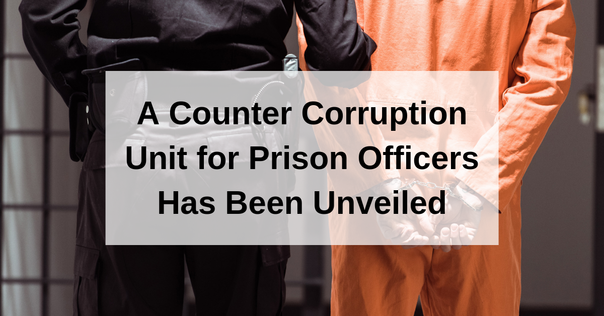 A Counter Corruption Unit for Prison Officers Has Been Unveiled
